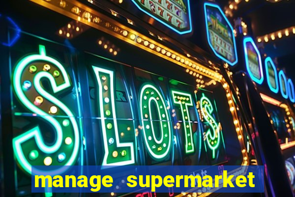 manage supermarket simulator mod apk (unlimited money and energy)